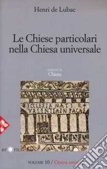 Opera omnia. Vol. 10: Le chiese particolari nella Chiesa universale libro di Lubac Henri de