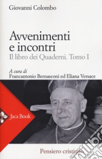 Avventimenti e incontri. Il libro dei quaderni. Vol. 1 libro di Colombo Giovanni; Bernasconi F. (cur.); Versace E. (cur.)