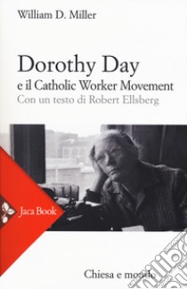 Dorothy Day e il Catholic worker movement. Nuova ediz. libro di Miller William D.