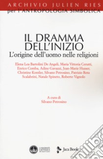 Il dramma dell'inizio. L'origine dell'uomo nelle religioni libro di Petrosino S. (cur.)