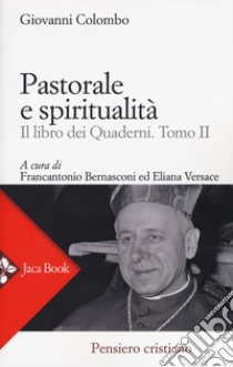 Pastorale e spiritualità. Il libro dei quaderni. Vol. 2 libro di Colombo Giovanni; Bernasconi F. (cur.); Versace E. (cur.)