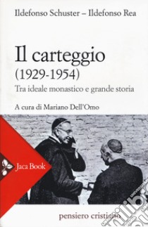 Il carteggio (1929-1954). Tra ideale monastico e grande storia libro di Schuster Ildefonso; Rea Ildefonso; Dell'Omo M. (cur.)