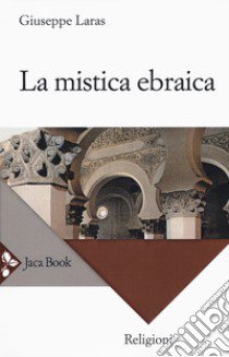 La mistica ebraica. Nuova ediz. libro di Laras Giuseppe