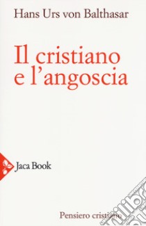 Il cristiano e l'angoscia. Nuova ediz. libro di Balthasar Hans Urs von