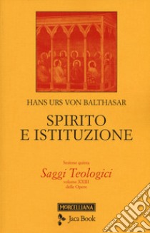 Saggi teologici. Vol. 5: Spirito e istituzione libro di Balthasar Hans Urs von