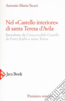 Nel «castello interiore» di Santa Teresa d'Avila libro di Sicari Antonio Maria