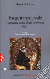 Esegesi medievale. Scrittura ed Eucarestia. I quattro sensi della scrittura. Nuova ediz.. Vol. 1 libro di Lubac Henri de; Guerriero E. (cur.)