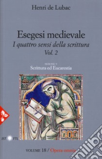 Esegesi medievale. Scrittura ed Eucarestia. I quattro sensi della scrittura. Nuova ediz.. Vol. 2 libro di Lubac Henri de; Guerriero E. (cur.)