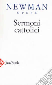 Opere scelte. Nuova ediz.. Vol. 5: Sermoni cattolici libro di Newman John Henry