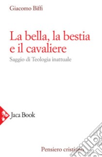 La bella, la bestia e il cavaliere. Nuova ediz. libro di Biffi Giacomo