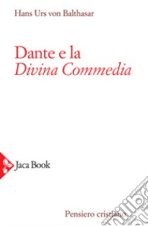 Dante e la Divina Commedia libro di Balthasar Hans Urs von