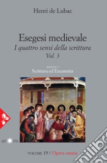 Opera omnia. Vol. 19: Esegesi medievale. Scrittura ed Eucarestia. I quattro sensi della scrittura. Vol. 3 libro di Lubac Henri de; Guerriero E. (cur.)