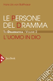 Teodrammatica. Vol. 2: Le persone del dramma: l'uomo in Dio libro di Balthasar Hans Urs von