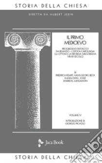 Storia della Chiesa. Vol. 4: Il primo Medioevo (VII-XII secolo) libro di Jedin H. (cur.)