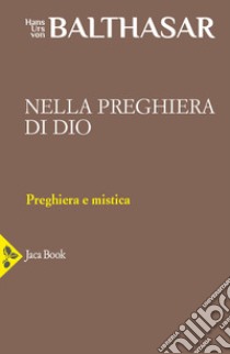 Nella preghiera di Dio. La preghiera contemplativa. Il rosario. Primo sguardo su Adrienne von Speyr. Vol. 28 libro di Balthasar Hans Urs von; Guerriero E. (cur.)