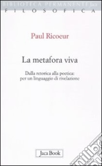 La metafora viva. Dalla retorica alla poetica: per un linguaggio di rivelazione libro di Ricoeur Paul