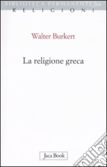 La religione greca libro di Burkert Walter; Arrigoni G. (cur.)