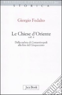 Le chiese d'Oriente. Vol. 2: Dalla caduta di Costantinopoli alla fine del Cinquecento libro di Fedalto Giorgio