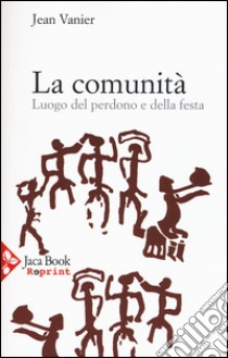 La comunità. Luogo del perdono e della festa libro di Vanier Jean