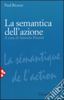 La semantica dell'azione. Nuova ediz. libro di Ricoeur Paul; Pieretti A. (cur.)