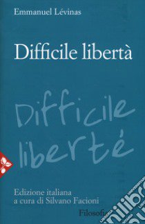 Difficile libertà. Nuova ediz. libro di Lévinas Emmanuel; Facioni S. (cur.)