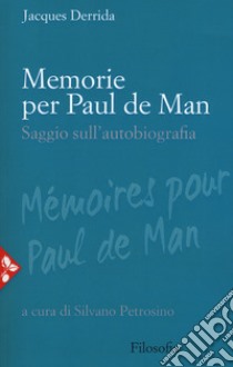 Memorie per Paul De Man. Saggio sull'autobiografia. Nuova ediz. libro di Derrida Jacques; Petrosino S. (cur.)