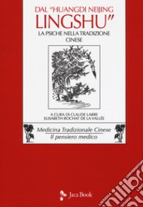 Dal «Huangdi neijing ling-shu» il capitolo ottavo: la psiche nella tradizione cinese libro di Larre C. (cur.); Rochat De La Vallée E. (cur.)