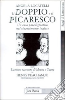 Il doppio e il picaresco libro di Locatelli Angela; Peacham Henry