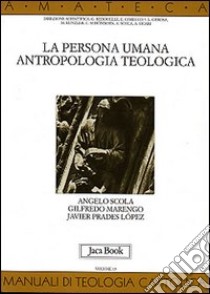 La persona umana. Antropologia teologica libro di Scola Angelo; Marengo Gilfredo; Prades Javier