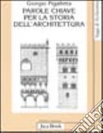 Parole chiave per la storia dell'architettura libro di Pigafetta Giorgio