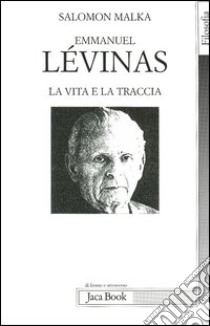 Emmanuel Lévinas. La vita e la traccia libro di Malka Salomon