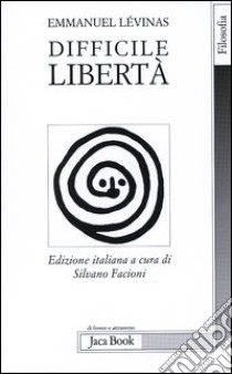 Difficile libertà libro di Lévinas Emmanuel; Facioni S. (cur.)