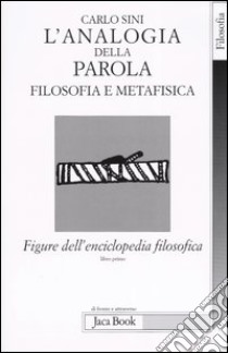 Figure dell'enciclopedia filosofica «Transito Verità». Vol. 1: L'analogia della parola. Filosofia e metafisica libro di Sini Carlo