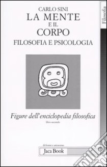 Figure dell'enciclopedia filosofica «Transito Verità». Vol. 2: La mente e il corpo. Filosofia e psicologia libro di Sini Carlo