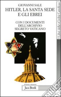 Hitler, la Santa Sede e gli ebrei. Con i documenti dell'archivio segreto Vaticano libro di Sale Giovanni