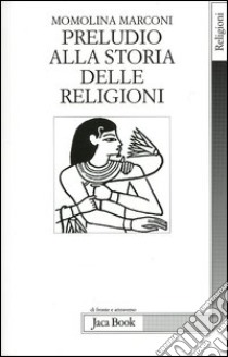 Preludio alla storia delle religioni libro di Marconi Momolina