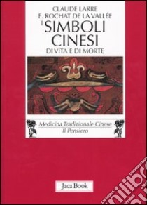 Simboli cinesi di vita e di morte. Nelle pitture del drappo funario di Mawangdui (II secolo a. C.) libro di Larre Claude; Rochat de la Vallée Elisabeth; Berera F. (cur.)