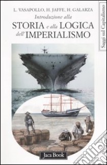 Introduzione alla storia e alla logica dell'imperialismo libro di Galarza Henrike; Jaffe Hosea; Vasapollo Luciano