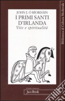 I primi santi d'Irlanda. Vite e spiritualità libro di Ó Ríordáin John J.