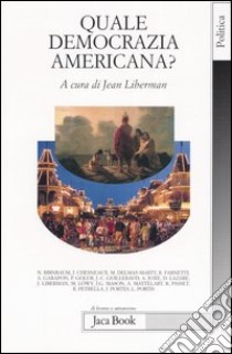 Quale democrazia americana? libro di Liberman J. (cur.)