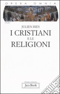 Opera omnia. Vol. 1: I cristiani e le religioni libro di Ries Julien