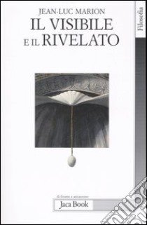 Il visibile e il rivelato libro di Marion Jean-Luc