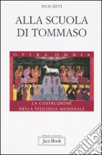 Alla scuola di Tommaso. La costruzione della teologia medievale libro di Biffi Inos