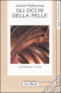 Gli occhi della pelle. L'architettura e i sensi libro di Pallasmaa Juhani