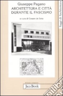 Architettura e città durante il fascismo libro di Pagano Giuseppe; De Seta C. (cur.)