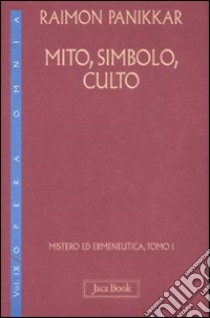 Mistero ed ermeneutica. Vol. 9/1: Mito, simbolo, culto libro di Panikkar Raimon; Carrara Pavan M. (cur.)