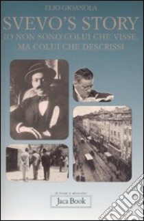 Svevo's story. Io non sono colui che visse, ma colui che descrissi libro di Gioanola Elio