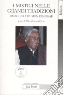 I mistici nelle grandi tradizioni. Omaggio a Raimon Panikkar. Con DVD libro di Carrara Pavan Milena