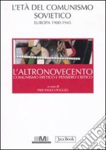 L'altronovecento. Comunismo eretico e pensiero critico. Vol. 1: L'età del comunismo sovietico. Europa (1900-1945) libro di Poggio P. P. (cur.)