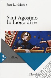 Sant'Agostino. In luogo di sé libro di Marion Jean-Luc